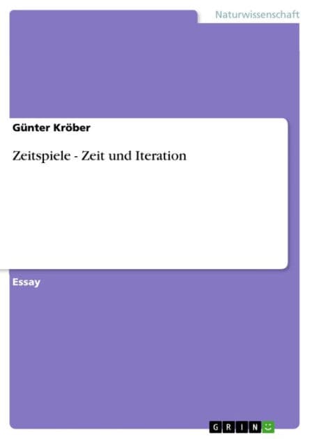 Zeitspiele - Zeit und Iteration: Zeit und Iteration by Günter Kröber