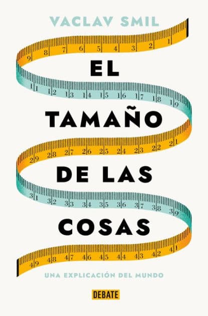El tamaño de las cosas: Una explicación del mundo by Vaclav Smil