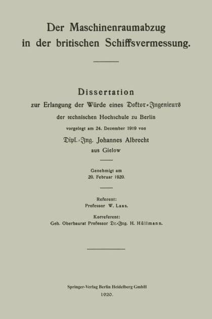 Der Maschinenraumabzug in der britischen Schiffsvermessung: Dissertation zur Erlangung der Würde eines Doktor-Ingenieurs der technischen Hochschule zu Berlin vorgelegt am 24. Dezember 1919 by Johannes Albrecht
