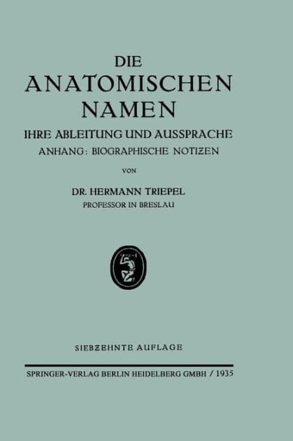 Die Anatomischen Namen: Ihre Ableitung und Aussprache by Hermann Triepel