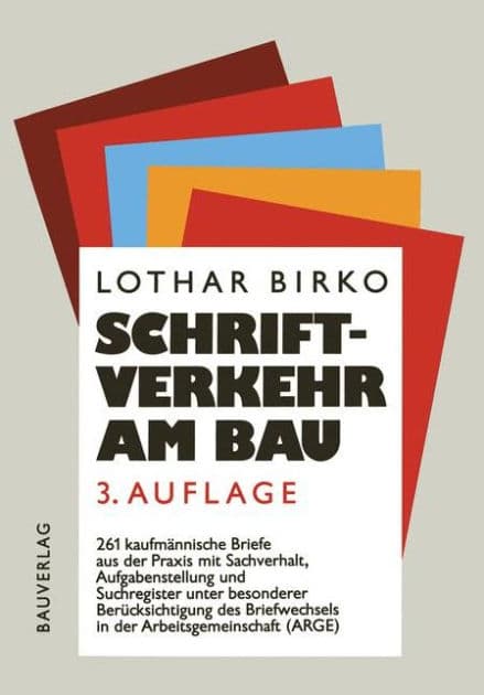 Schriftverkehr am Bau: 261 kaufmännische Briefe aus der Baupraxis mit Sachverhalt, Aufgabenstellung und Suchregister unter besonderer Berücksichtigung des Briefwechsels in der Arbeitsgemeinschaft (ARGE) by Lothar Birko