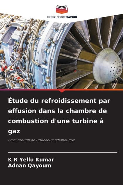 ï¿½tude du refroidissement par effusion dans la chambre de combustion d'une turbine ï¿½ gaz by K R Yellu Kumar