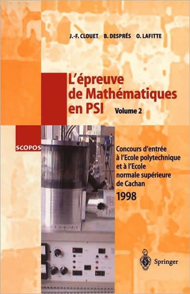 L'ï¿½preuve de Mathï¿½matiques en PSI, Volume 2: Concours d'entrï¿½e a l'ï¿½cole polytechnique et a l'ï¿½cole normale supï¿½rieure de Cachan 1998 / Edition 1 by Bruno Despres, Jean-Francois Clouet, Olivier Lafitte