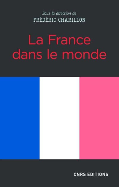 La France dans le monde by Frédéric Charillon