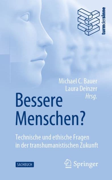 Bessere Menschen? Technische und ethische Fragen in der transhumanistischen Zukunft by Michael C. Bauer