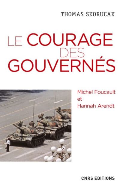 Le courage des gouvernés. Michel Foucault et Hannah Arendt by Thomas Skorucak