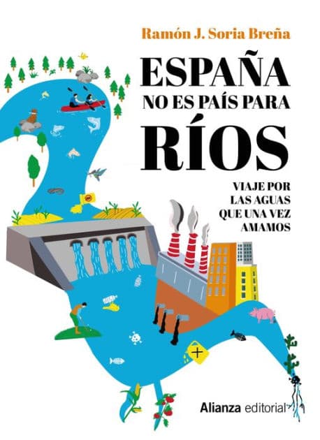 España no es país para ríos: Viaje por las aguas que una vez amamos by Ramón J. Soria Breña