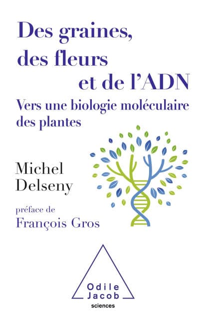 Des graines, des fleurs et de l'ADN: Vers une biologie moléculaire des plantes by Michel Delseny
