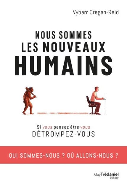 Nous sommes les nouveaux humains by Vybarr Cregan-Reid