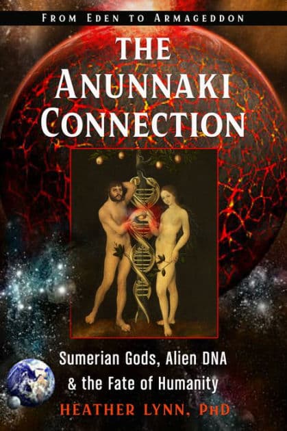 The Anunnaki Connection: Sumerian Gods, Alien DNA, and the Fate of Humanity (From Eden to Armageddon) by Heather Lynn PhD