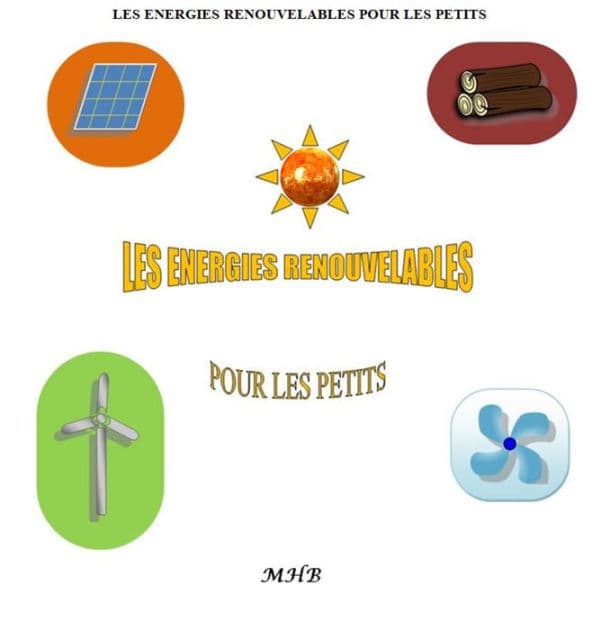 LES ENERGIES RENOUVELABLES POUR LES PETITS by MHB