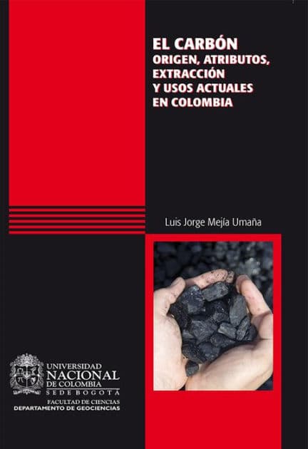 El carbón: origen, atributos, extracción y usos actuales en Colombia by Luis Jorge Mejía Umaña