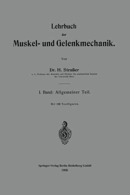 Lehrbuch der Muskel- und Gelenkmechanik: I. Band: Allgemeiner Teil by Hans Strasser