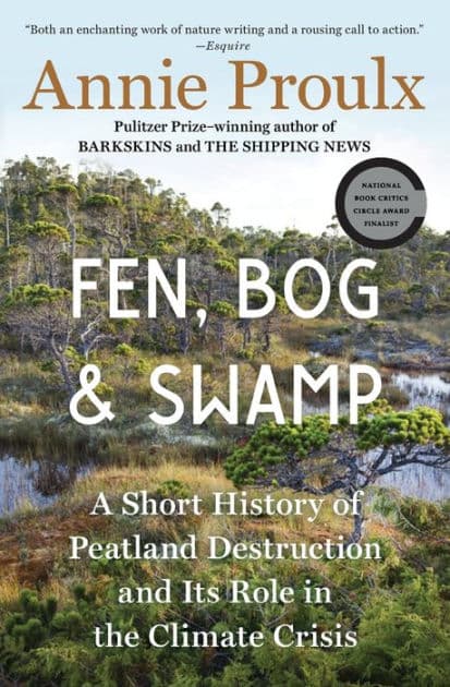 Fen, Bog and Swamp: A Short History of Peatland Destruction and Its Role in the Climate Crisis by Annie Proulx