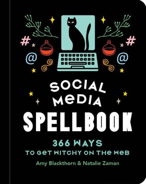 Social Media Spellbook: 366 Ways to Get Witchy on the Web by Amy Blackthorn