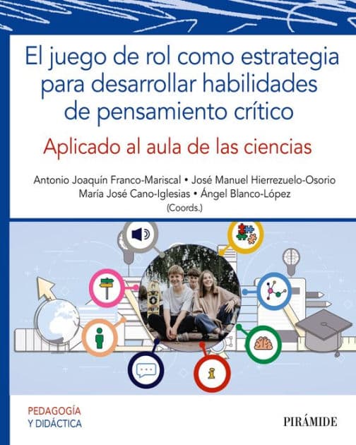 El juego de rol como estrategia para desarrollar habilidades de pensamiento crítico: Aplicado al aula de ciencias by Antonio Joaquín Franco-Mariscal