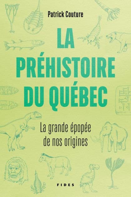 La préhistoire du Québec: La grande épopée de nos origines by Patrick Couture
