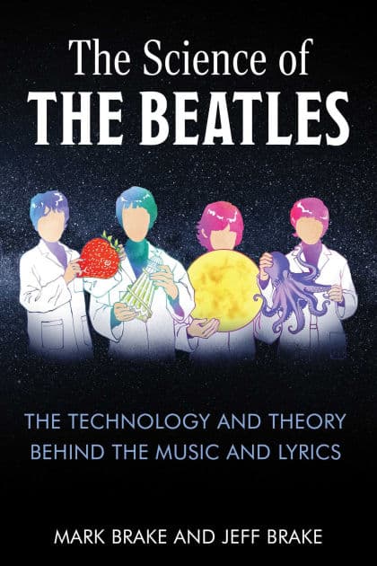 The Science of The Beatles: The Technology and Theory Behind the Music and Lyrics by Mark Brake