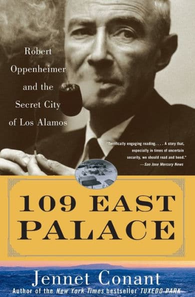 109 East Palace: Robert Oppenheimer and the Secret City of Los Alamos by Jennet Conant