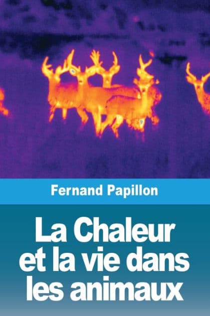 La Chaleur et la vie dans les animaux by Fernand Papillon