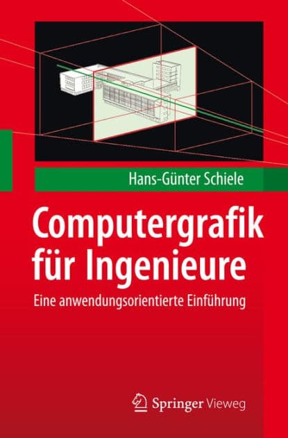 Computergrafik fï¿½r Ingenieure: Eine anwendungsorientierte Einfï¿½hrung by Hans-Gïnter Schiele