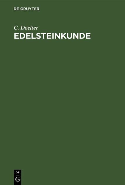 Edelsteinkunde: Bestimmung und Unterscheidung der Edelsteine und Schmucksteine. Die K nstliche Darstellung der Edelsteine. by C. Doelter