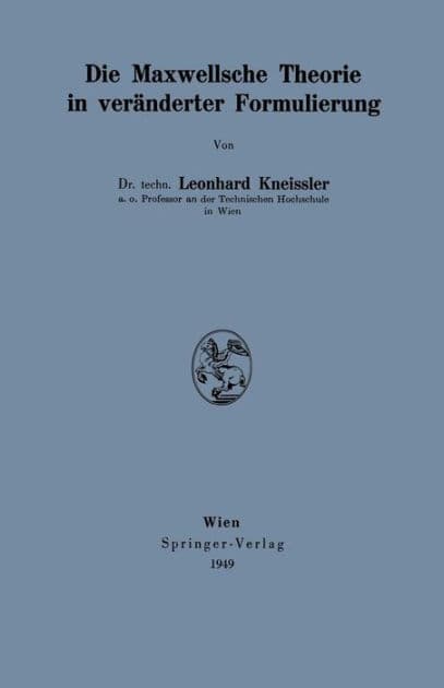 Die Maxwellsche Theorie in verï¿½nderter Formulierung by Leonhard Kneissler