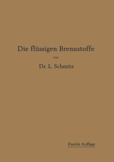 Die flüssigen Brennstoffe: ihre Gewinnung, Eigenschaften und Untersuchung by Leonhard Schmitz