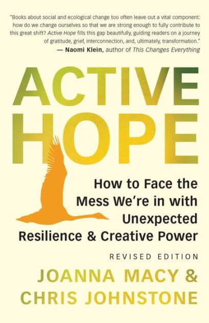 Active Hope (revised): How to Face the Mess We're in with Unexpected Resilience and Creative Power by Joanna Macy