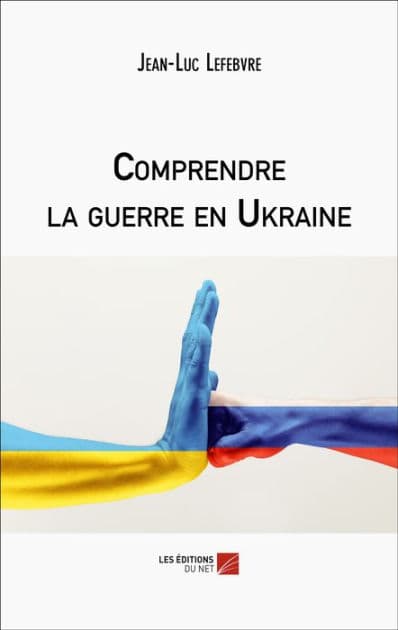 Comprendre la guerre en Ukraine by Jean-Luc Lefebvre