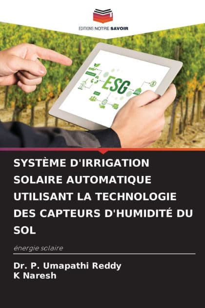 Systï¿½me d'Irrigation Solaire Automatique Utilisant La Technologie Des Capteurs d'Humiditï¿½ Du Sol by P Umapathi Reddy