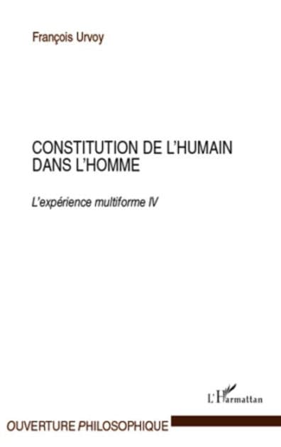 Constitution de l'humain dans l'homme: L'expérience multiforme IV by François Urvoy