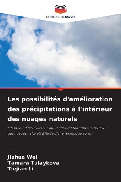 Les possibilitï¿½s d'amï¿½lioration des prï¿½cipitations ï¿½ l'intï¿½rieur des nuages naturels by Jiahua Wei