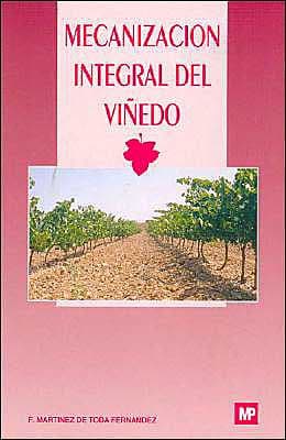Mecanizacion Integral Del Viedo by F. Martinez de Toda Fernandez
