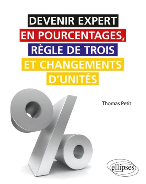 Devenir expert en pourcentages, règle de trois et changements d'unités by Thomas Petit