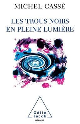 Luminous Black Holes / Les Trous noirs en pleine lumiï¿½re by Michel Cassï