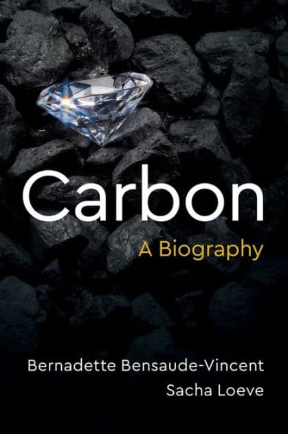 Carbon: A Biography by Bernadette Bensaude-Vincent