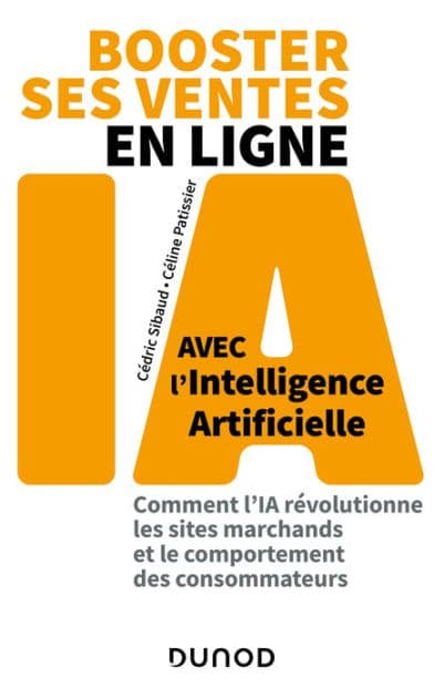 Booster ses ventes en ligne avec l'intelligence artificielle: Comment l'IA révolutionne les sites marchands et le comportement des consommateurs by Cédric Sibaud