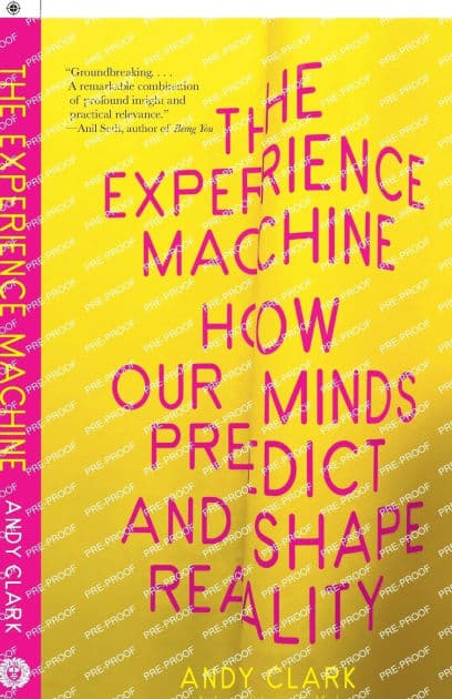The Experience Machine: How Our Minds Predict and Shape Reality by Andy Clark