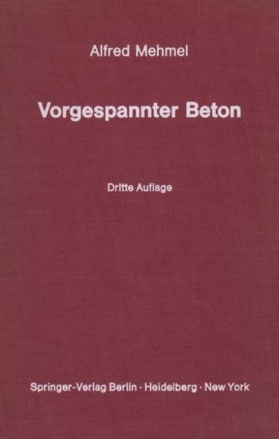 Vorgespannter Beton: Grundlagen der Theorie, Berechnung und Konstruktion by Alfred Mehmel