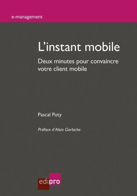L'instant mobile: Deux minutes pour convaincre votre client mobile by Pascal Poty