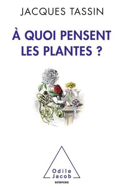À quoi pensent les plantes ? by Jacques Tassin