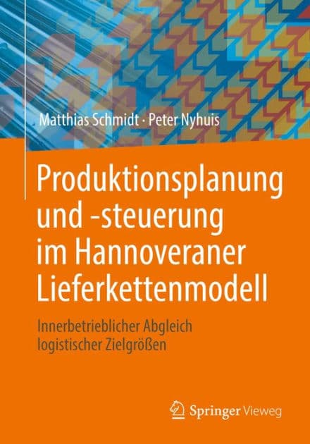 Produktionsplanung und -steuerung im Hannoveraner Lieferkettenmodell: Innerbetrieblicher Abgleich logistischer Zielgrï¿½ï¿½en by Matthias Schmidt