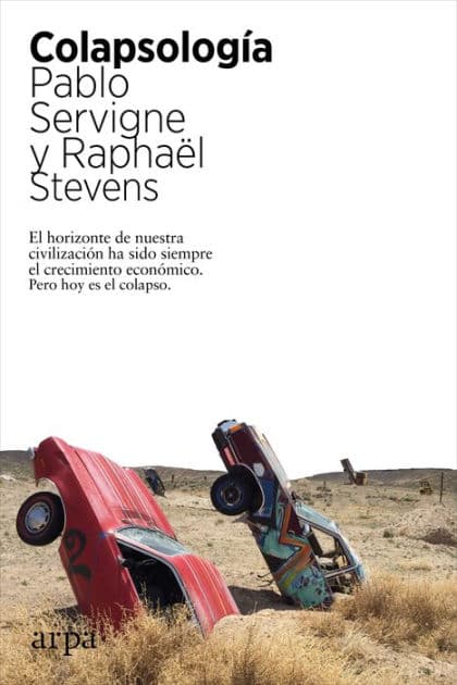 Colapsología: El horizonte de nuestra civilización ha sido siempre el crecimiento económico. Pero hoy es el colapso by Pablo Servigne
