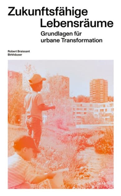 Zukunftsfähige Lebensräume: Grundlagen für urbane Transformation by Robert Braissant