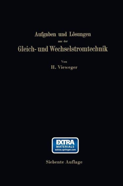Aufgaben und Lösungen aus der Gleich- und Wechselstromtechnik: Ein Übungsbuch für den Unterricht an technischen Hoch- und Fachschulen, sowie zum Selbststudium by Hugo Vieweger