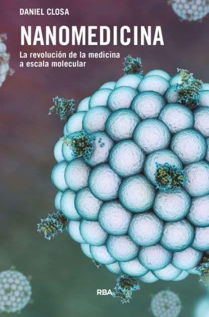 Nanomedicina: La revolución de la medicina a escala molecular by Daniel Closa