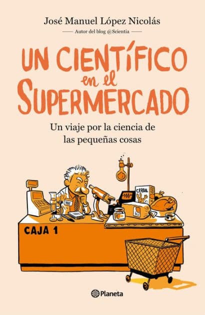 Un científico en el supermercado: Un viaje por la ciencia de las pequeñas cosas by José Manuel López Nicolás