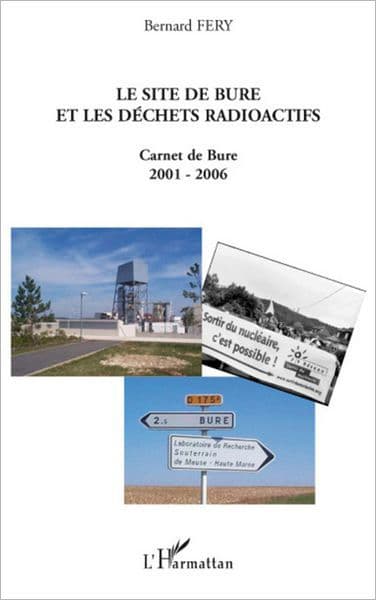 LE SITE DE BURE ET LES DÉCHETS RADIOACTIFS: Carnet de Bure 2001-2006 by Bernard Fery