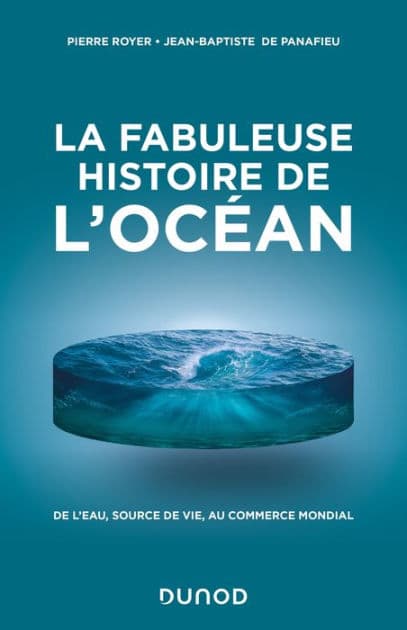 La fabuleuse histoire de l'Océan: De l'eau, source de vie, au commerce mondial by Pierre Royer